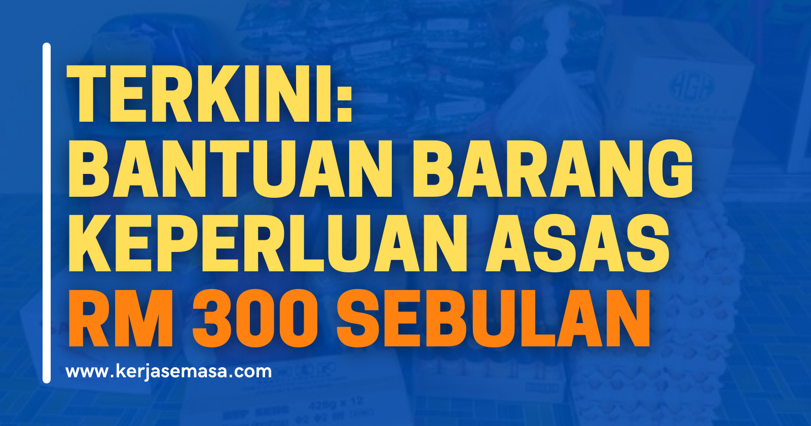 TERKINI: Bantuan Barang Keperluan Asas RM 300 Sebulan TERKINI: Bantuan Barang Keperluan Asas RM 300 Sebulan